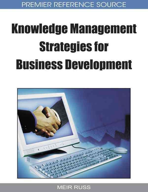 Knowledge Management Strategies for Business Development By Meir Russ