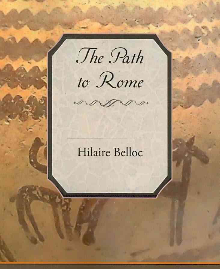The Path to Rome By Belloc, Hilaire 9781605976891 (Paperback)