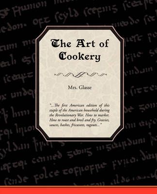 The Art of Cookery By Mrs Glasse Glasse 9781605979175 (Paperback)