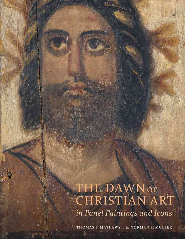 The Dawn of Christian Art in Panel Paintings and Icons 9781606065099