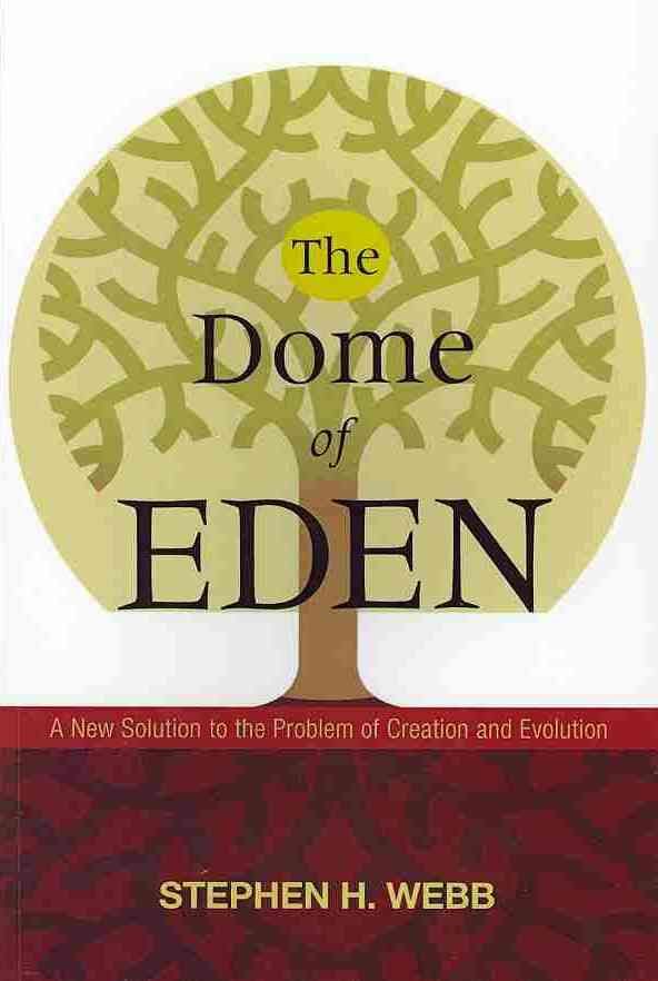 The Dome of Eden: A New Solution to the Problem of Creation and Evolution