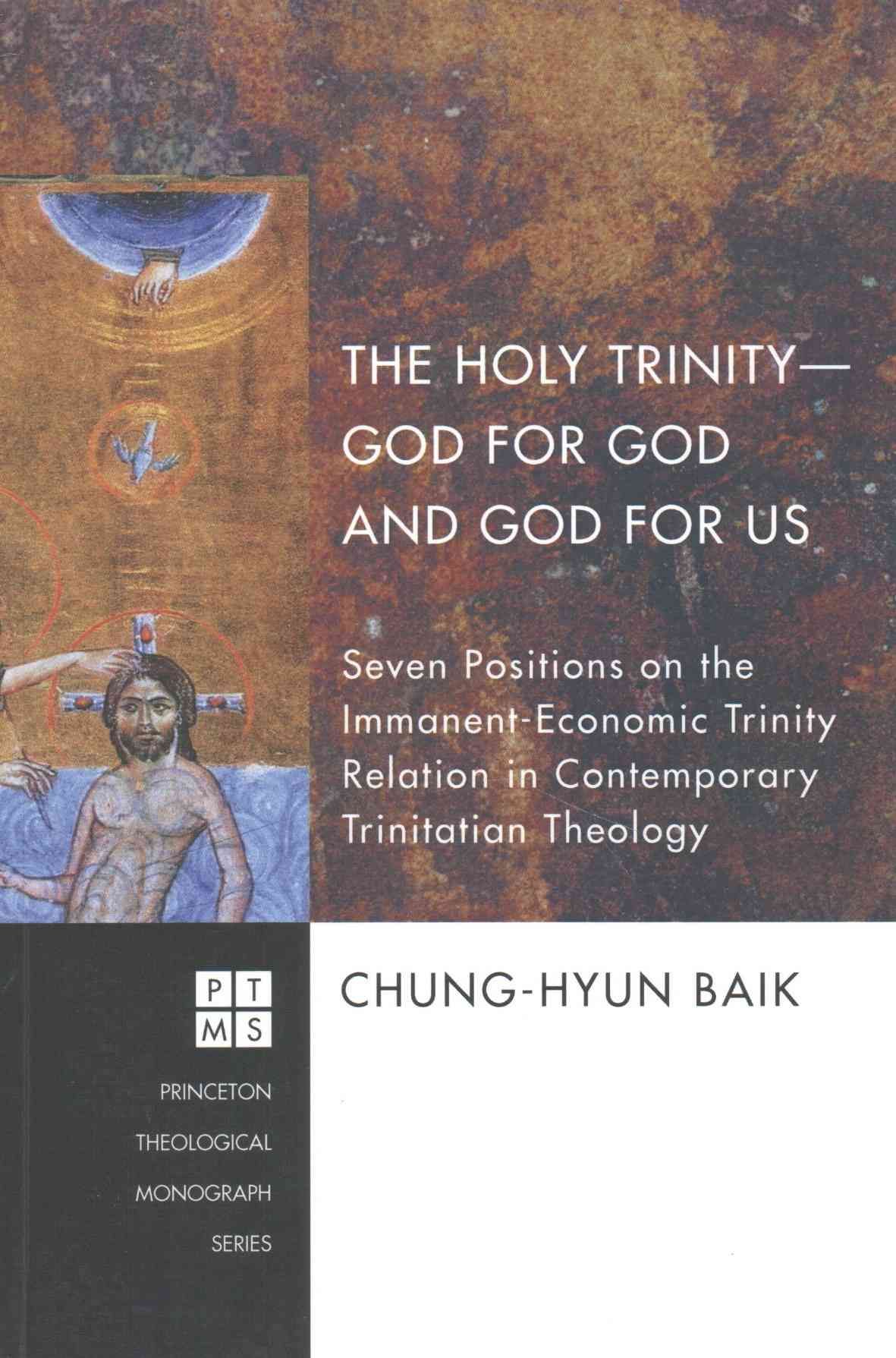 The Holy Trinity--God for God and God for Us: Seven Positions on the Immanent-Economic Trinity Relation in Contemporary Trinitarian Theology