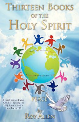 Thirteen Books of the Holy Spirit By Roy Allen 9781606471722