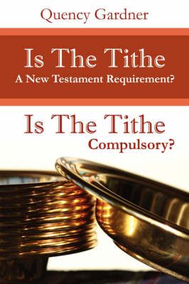 Is The Tithe A New Testament Requirement? By Quency Gardner