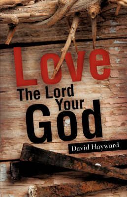 Love The Lord Your God By Hayward, David 9781606475300 (Paperback)