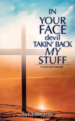 IN YOUR FACE devil TAKIN' BACK MY STUFF By Edwards, Syl 9781606476864