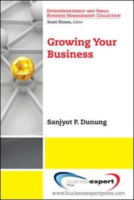 Growing Your Business By Sanjyot P. Dunung 9781606491331 (Paperback)