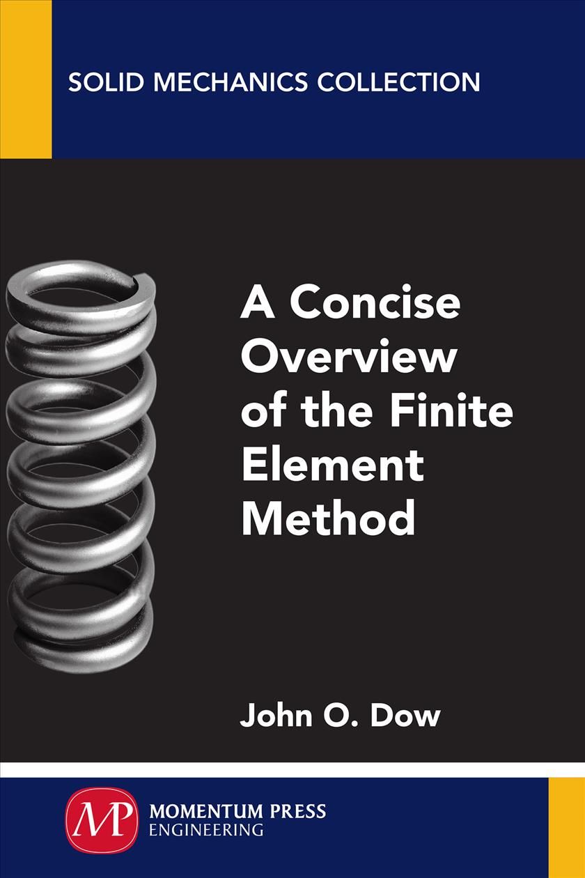 A Concise Overview of the Finite Element Method By John O. Dow