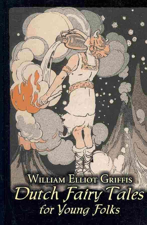 Dutch Fairy Tales for Young Folks by William Elliot Griffis, Fiction, Fairy Tales & Folklore - Country & Ethnic