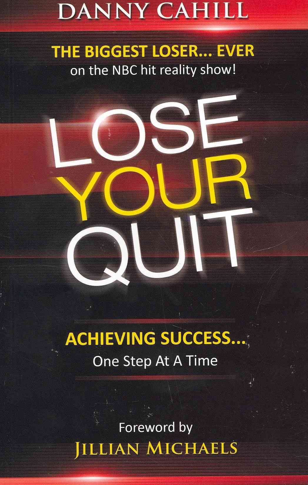 Lose Your Quit: Achieving Success...One Step at a Time 9781606837443