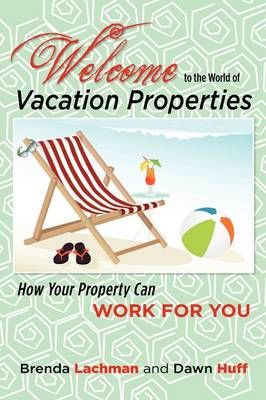 Welcome to the World of Vacation Properties By Brenda Lachman