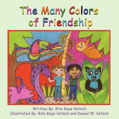 The Many Colors of Friendship By Rita Kaye Vetsch 9781606937563