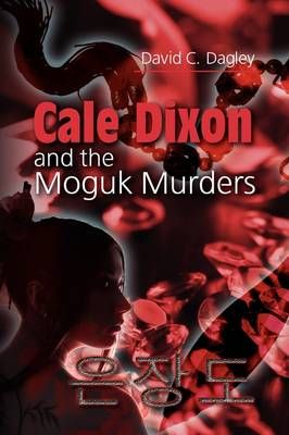 Cale Dixon and the Moguk Murder By David Dagley 9781606939093