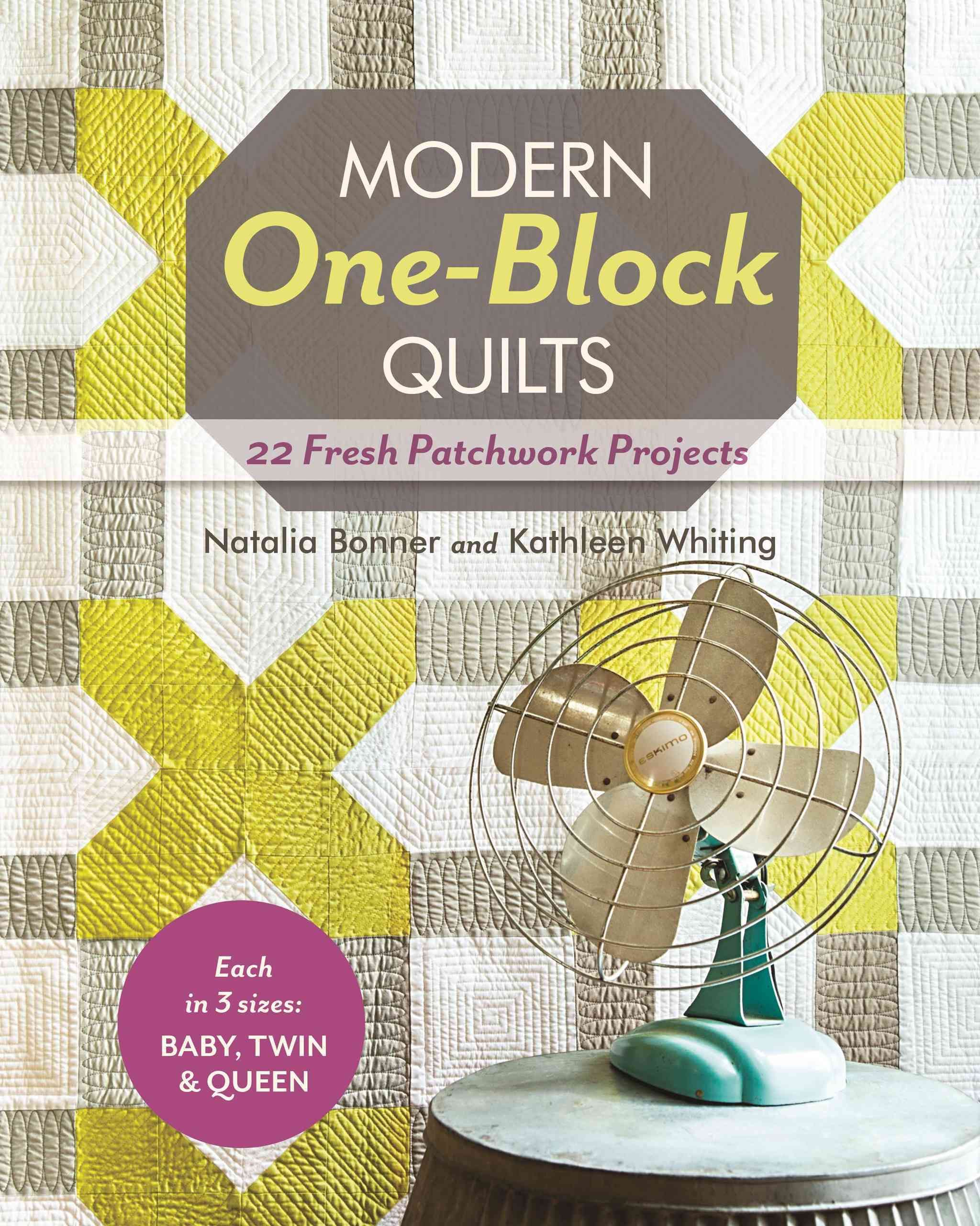 Modern One-Block Quilts By Natalia Bonner, Kathleen Whiting