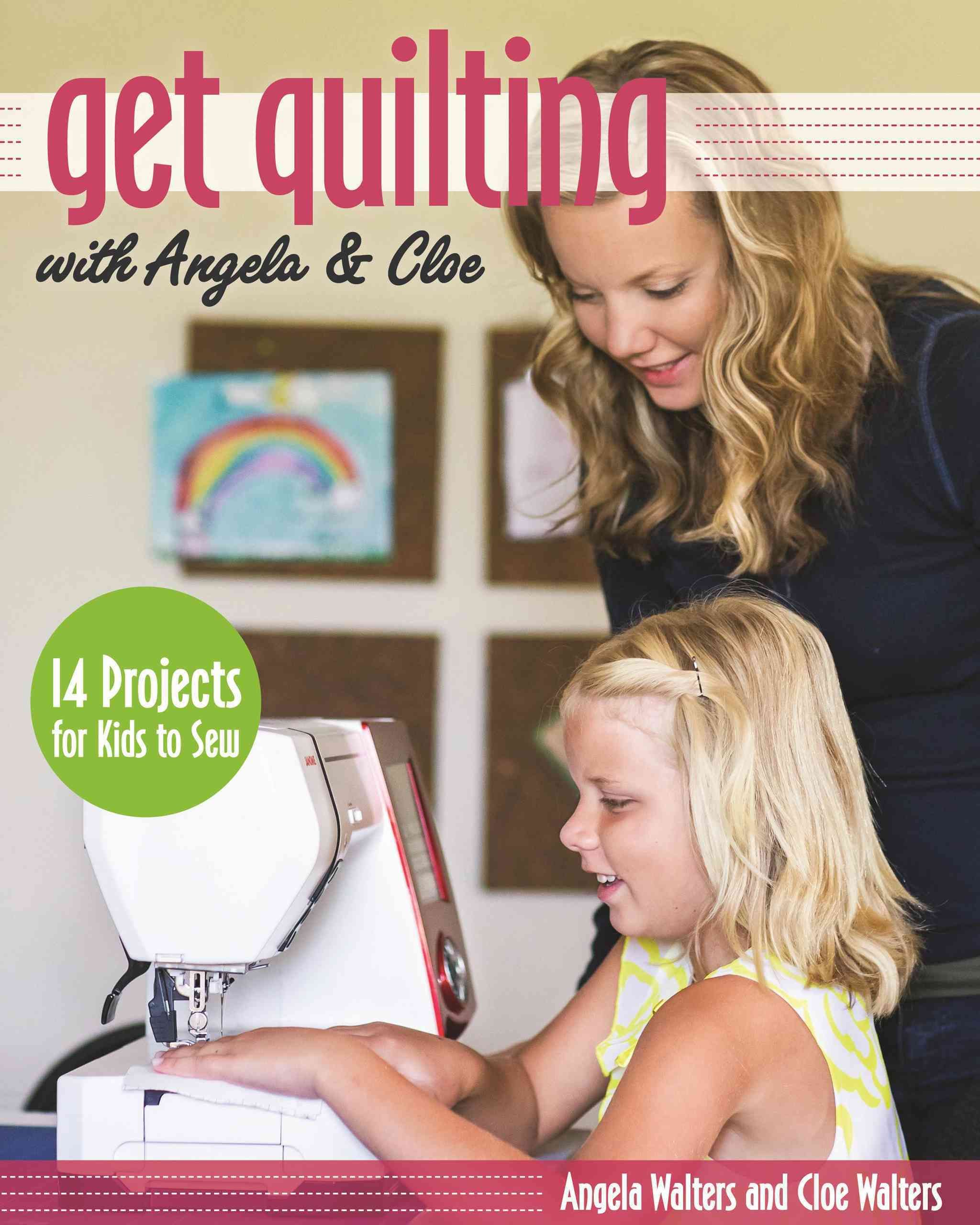 Get Quilting with Angela & Cloe By Angela Walters 9781607059554