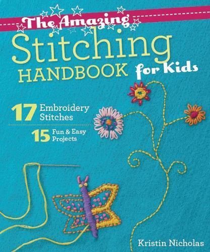 The Amazing Stitching Handbook for Kids By Kristin Nicholas