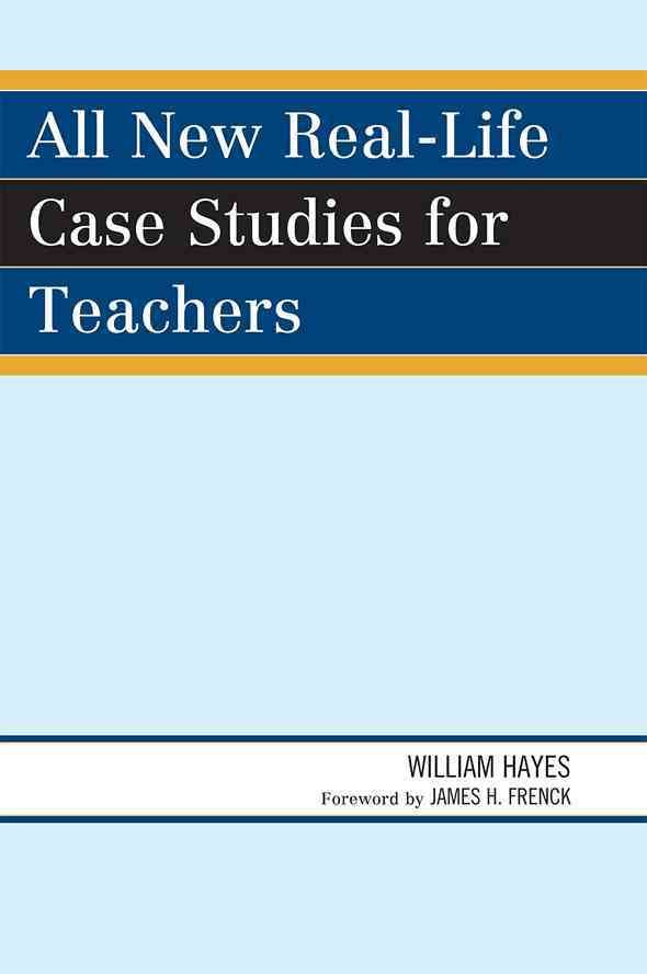 All New Real-Life Case Studies for Teachers By William Hayes