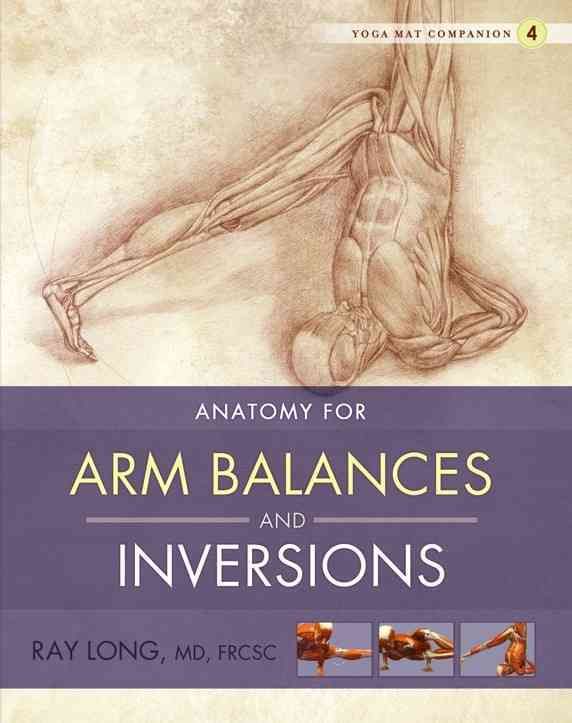 Anatomy for Arm Balances and Inversions By Ray Long 9781607439455