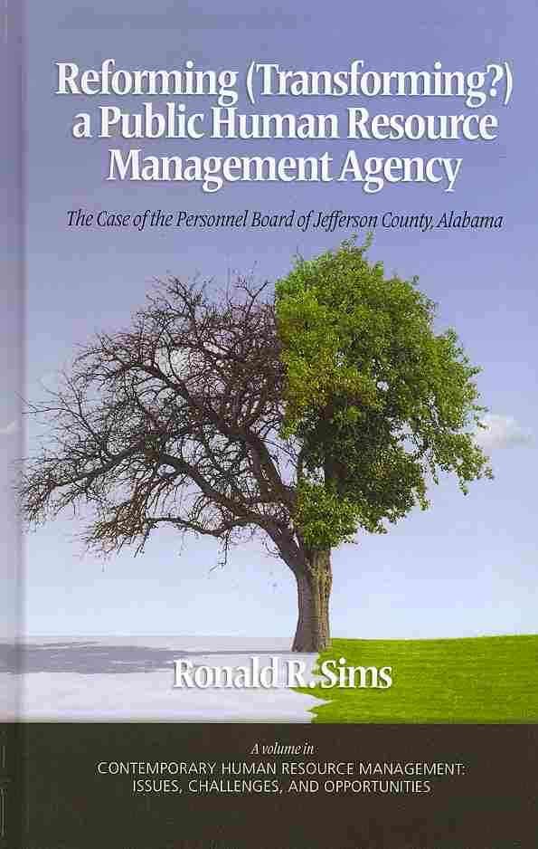 Reforming (Transforming?) a Public Human Resource Management Agency: The Case of the Personnel Board of Jefferson County, Alabama (Hc)