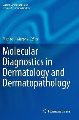 Molecular Diagnostics in Dermatology and Dermatopathology (Hardback)