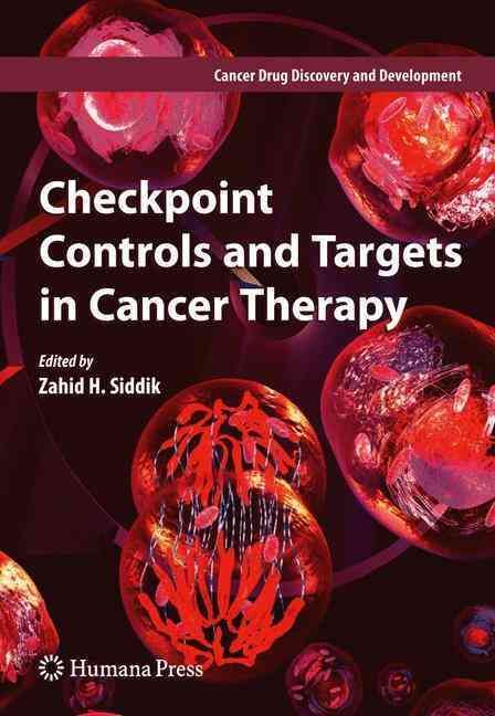 Checkpoint Controls and Targets in Cancer Therapy By Zahid H. Siddik