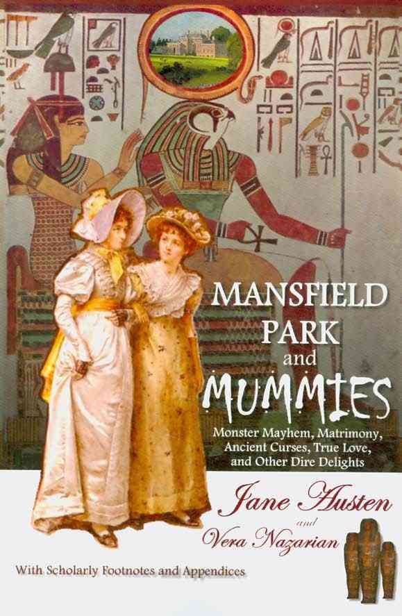 Mansfield Park and Mummies: Monster Mayhem, Matrimony, Ancient Curses, True Love, and Other Dire Delights