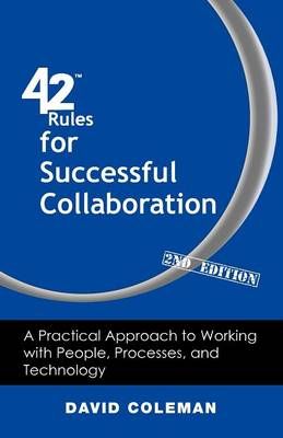 42 Rules for Successful Collaboration (2Nd Edition) By David Coleman