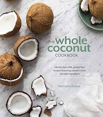 The Whole Coconut Cookbook By Nathalie Fraise 9781607748052 (Hardback)