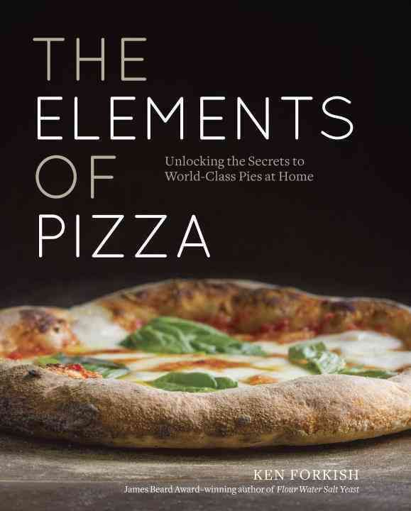 The Elements of Pizza By Ken Forkish 9781607748380 (Hardback)