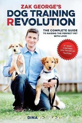 Zak George's Dog Training Revolution By Zak George, Dina Roth Port