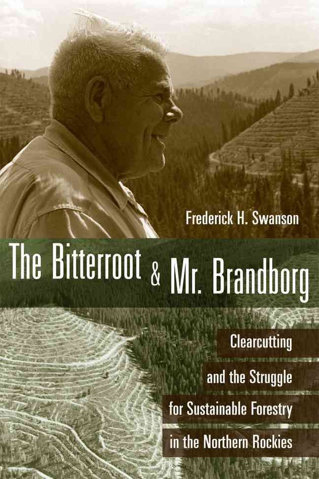 The Bitterroot and Mr. Brandborg By Frederick H. Swanson 9781607811015