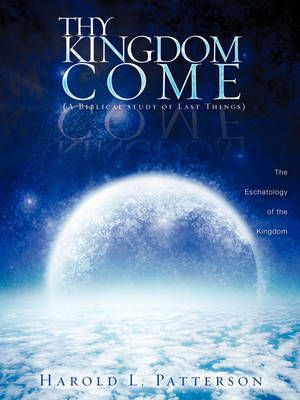Thy Kingdom Come By Harold L Patterson 9781607912293 (Paperback)