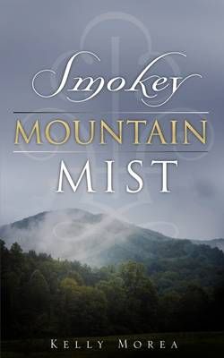 Smokey Mountain Mist By Kelly Morea 9781607912675 (Paperback)