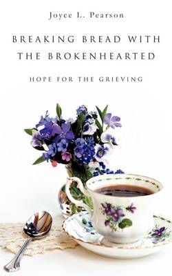 BREAKING BREAD WITH THE BROKENHEARTED By Pearson, Joyce L. (Paperback)