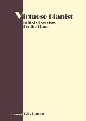 Virtuoso Pianist in 60 Exercises: Complete By Hanon, C. L. (Paperback)