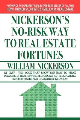 Nickerson's No-Risk Way to Real Estate Fortunes By William Nickerson