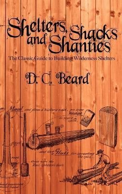 Shelters, Shacks, and Shanties By D C Beard 9781607965251 (Hardback)