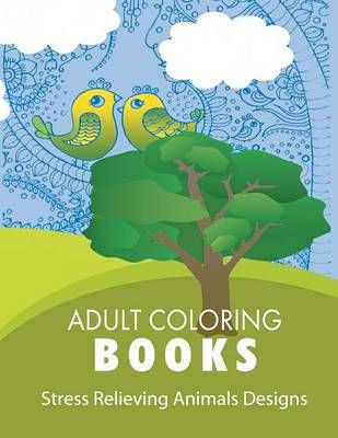 Stress Relieving Animal Designs By Adult Coloring Books 9781607968689