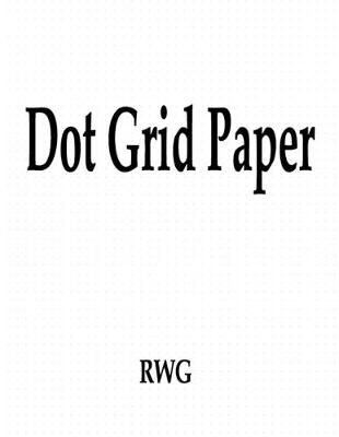 Dot Grid Paper By Rwg 9781607969082 (Paperback)