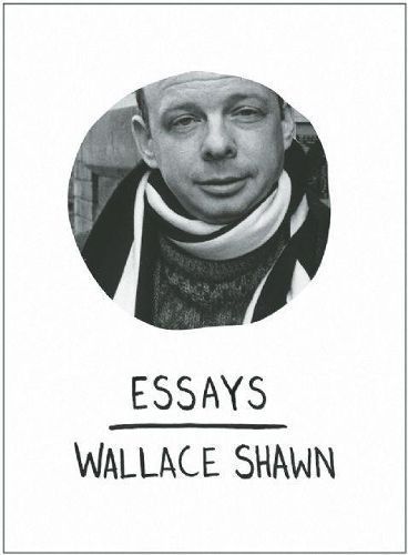 Essays By Wallace Shawn 9781608460021 (Hardback)