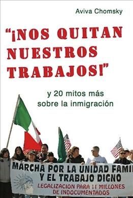 Nos Quitan Nuestros Trabajos! By Aviva Chomsky 9781608461011