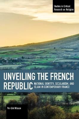 Unveiling the French Republic: National Identity, Secularism, and Islam in Contemporary France