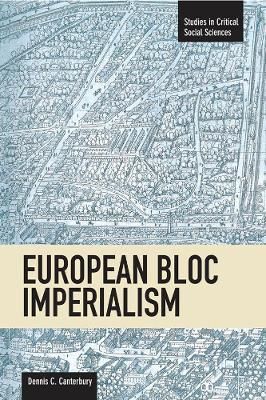 European Bloc Imperialism By Dennis C Canterbury 9781608462049