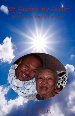 My Granny My Leader - Blessed and Highly Favored By R J Guest Jr