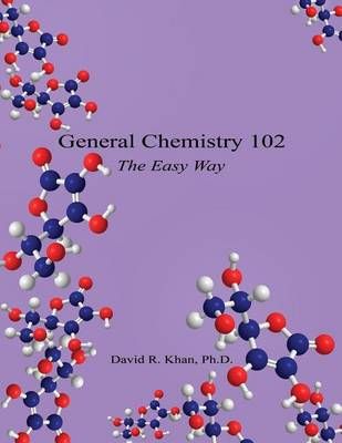 General Chemistry 102 - The Easy Way By David R Khan 9781608624980
