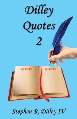 Dilley Quotes 2 By Stephen R Dilley IV 9781608625840 (Paperback)