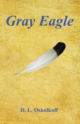 Gray Eagle By D L Oskolkoff 9781608628445 (Paperback)