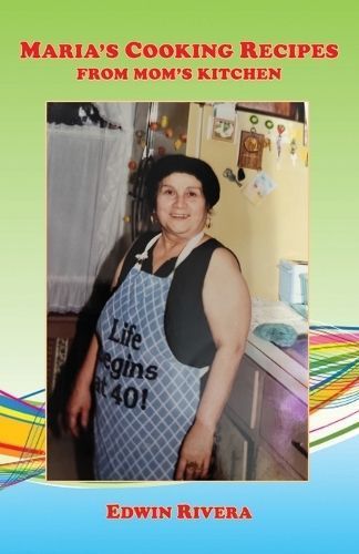 Maria's Cooking Recipes - From Mom's Kitchen By Edwin Rivera