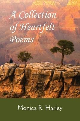 A Collection of Heartfelt Poems By Monica Harley 9781608802661
