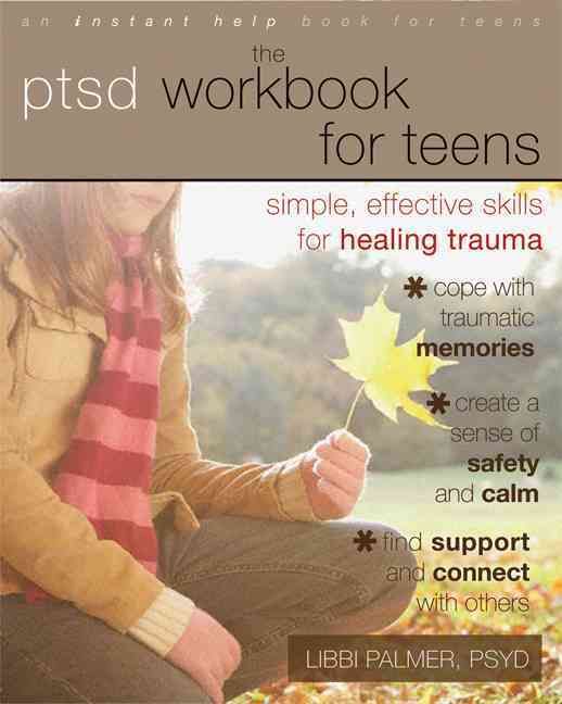 The PTSD Workbook for Teens By Libbi Palmer 9781608823215 (Paperback)